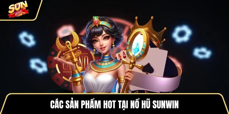 cac-san-pham-hot-tai-no-hu-sunwin