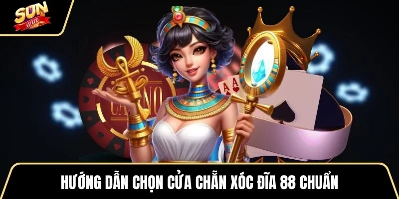 huong-dan-chon-cua-chan-xoc-dia-88-chuan