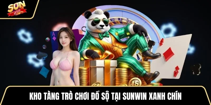 kho-tang-tro-choi-do-so-tai-sunwin-xanh-chin