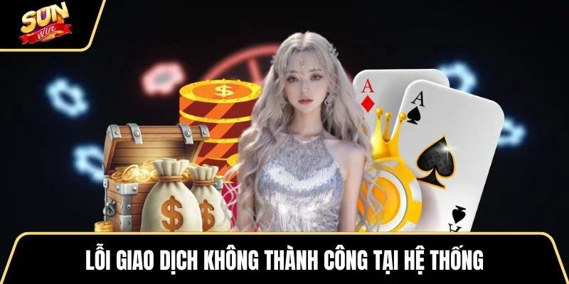 loi-giao-dich-khong-thanh-cong-tai-he-thong