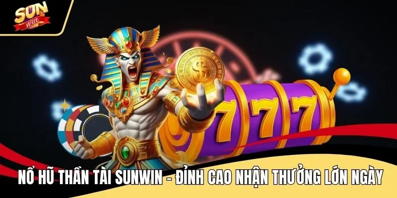 no-hu-than-tai-sunwin-dinh-cao-nhan-thuong-lon-hang-ngay
