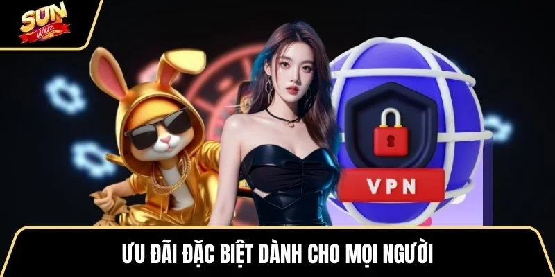 uu-dai-dac-biet-danh-cho-moi-nguoi